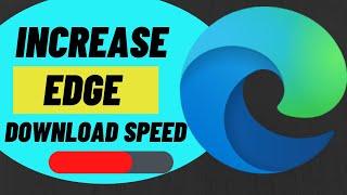 Microsoft Edge Slow Download Speed in windows 1011SOLVED