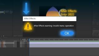 اخطاء افتر افكت 2022 After Effects warning invalid menu operation