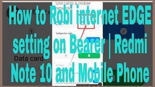 How to Robi internet EDGE setting on Bearer  Redmi Note 10 and Mobile Phone