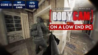 Bodycam game on Low End PC  NO Graphics Card  i3