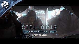 Stellaris Megacorp - Expansion Release Date  Story Trailer