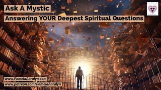 Ask A Mystic- Answering YOUR Deepest Spiritual Questions