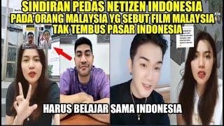 SINDIRAN PEDAS NETIZEN INDONESIA PADA ORANG MALAYSIA YANG SEBUT FILM NEGARANYA TAK TEMBUS PASAR INDO