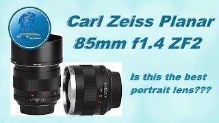 Carl Zeiss Planar 85mm f1.4 ZF2 first impression  Is this the best portrait lens???