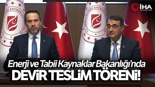 Enerji ve Tabii Kaynaklar Bakanı Fatih Dönmez Görevi Alparslan Bayraktara Devretti