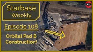 Starbase Weekly Ep.108 Orbital Pad B Construction Started