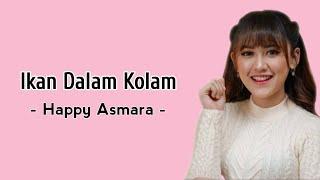 Ikan Dalam Kolam - Happy Asmara Terbaru  Lirik Lagu 