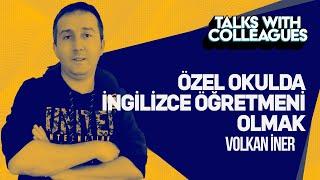 ÖZEL OKULDA İNGİLİZCE ÖĞRETMENİ OLMAK - Volkan İner  Talks with Colleagues