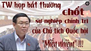 Trung ương họp bất thường miễn nhiệm chức vụ đối với Chủ tịch Quốc hội Vương Đình Huệ