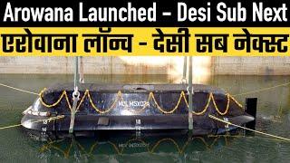 Arowana Launched - Swadeshi Submarine Next