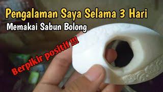 Pengalaman Saya Selama 3 Hari Memakai Sabun Bolong  Berpikir Positif