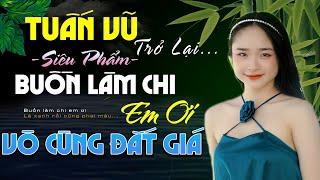 ️Liên Khúc TUẤN VŨ Mới Tinh  BUỒN LÀM CHI EM ƠI  Siêu Phẩm Vô Cùng Đắt Giá ►Tình Xưa Bolero