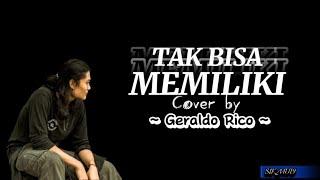 TAK BISA MEMILIKI  Cover by  GERALDO RICO  lirik lagu