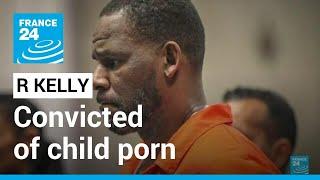 R. Kelly convicted of child porn enticing girls for sex • FRANCE 24 English