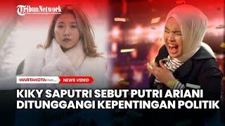 Kiky Saputri Sebut Putri Ariani Ditunggangi Kepentingan Politik