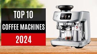 TOP 10 Best Coffee Machines 2024