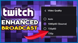 Twitch Enhanced Broadcast Details Guaranteed Transcoding?