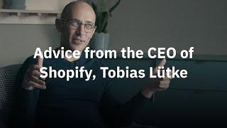 Advice from the CEO of Shopify Tobias Lütke