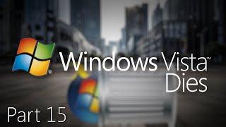 Windows Vista Dies Part 15 Remastered - Vistas Tragic Past