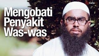 Ceramah Singkat Cara Mengobati Penyakit Was-was Mengatasi Waswas - Ustadz Haikal Basyarahil Lc.