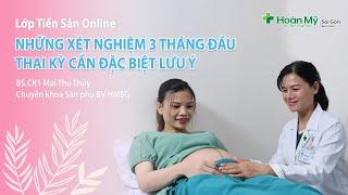 Xét nghiệm khi mang thai ở giai đoạn 3 tháng đầu thai kỳ cần lưu ý  Khoa Sản phụ