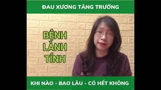 ĐAU XƯƠNG TĂNG TRƯỞNG DIỄN RA KHI NÀO - BAO LÂU - CÓ HẾT KHÔNG #tathanhvan #phattrienchieucao