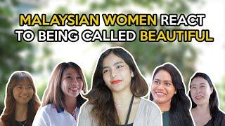 Malaysian Women React To Being Called Beautiful