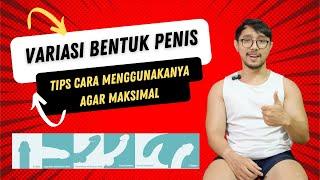 Variasi Bentuk Penis dan Tips Cara Menggunakanya agar Maksimal