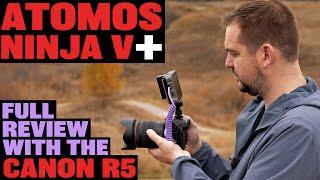 Atomos Ninja V+ Review With Canon EOS R5