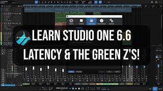 Learn Studio One 6.6   Latency & The Green Zs  In-Depth