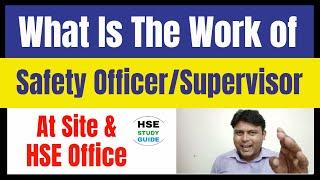 What Is The Work of Safety Officer At Site & Office  Safety Supervisor Duties at Site  HSE Office