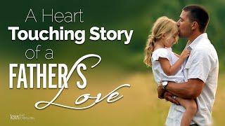 A Heart Touching Story of a Fathers Love