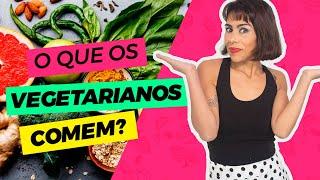 O QUE OS VEGETARIANOS COMEM?