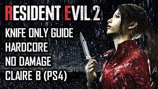 Knife & Consumables Only Guide - Resident evil 2 Remake - Hardcore  No Damage - Claire B PS4