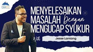 MENYELESAIKAN MASALAH DENGAN MENGUCAP SYUKUR - Jesse Lantang - 26 Februari 2023