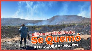 Pepe Aguilar - El Vlog 225 - El Rancho de mi Padre se quemó