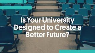 Is Your University Designed to Create a Better Future?