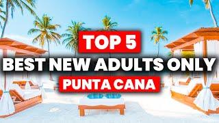 TOP 5 NEW Adults Only All-Inclusive Resorts In PUNTA CANA 2024