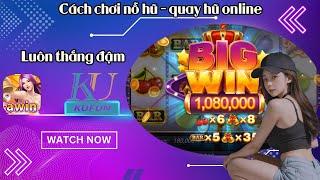 Awin - Kufun  Phương Pháp Chơi Game Nổ Hũ Đổi Thưởng Uy Tín Thắng Đậm  -  Nổ hũ - Quay Hũ