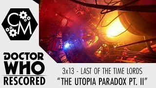 Doctor Who Rescored Last of the Time Lords - The Utopia Paradox Pt. II
