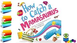How To Catch A Mamasaurus - Mothers Day Kids Books Read Aloud