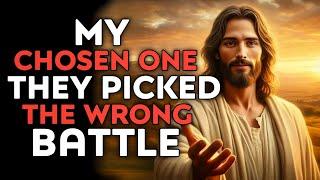 God Says  My Chosen One They Picked The Wrong Battle  God Message Today  God Message  God Helps