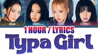 BLACKPINK 블랙핑크 - Typa Girl 1 HOUR LOOP Lyrics  1시간