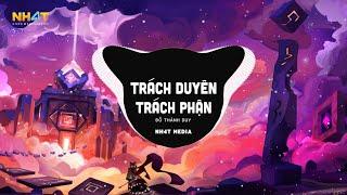 Trách Duyên Trách Phận NH4T Remix - Đỗ Thành Duy  Anh Trách Tơ Duyên Bẽ Bàng Remix Hot TikTok