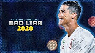 Cristiano Ronaldo - Bad Liar 2020 • Skills & Goals  HD