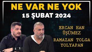 Ne Var Ne Yok 15 Şubat 2024  Ercan Han Üşümez - Ramazan Tolga Yolyapan