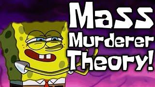 The Mass Murderer Theory - SpongeBob Conspiracy