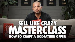 How To Craft A Godfather Offer Dramatically Increase Your Sales - Sell Like Crazy Masterclass