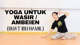 YOGA UNTUK WASIRAMBEIENHEMORRHOIDS - COCOK BUAT IBU HAMIL