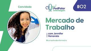 PodFalar Enfermagem #02  MERCADO DE TRABALHO com Jennifer Honorato